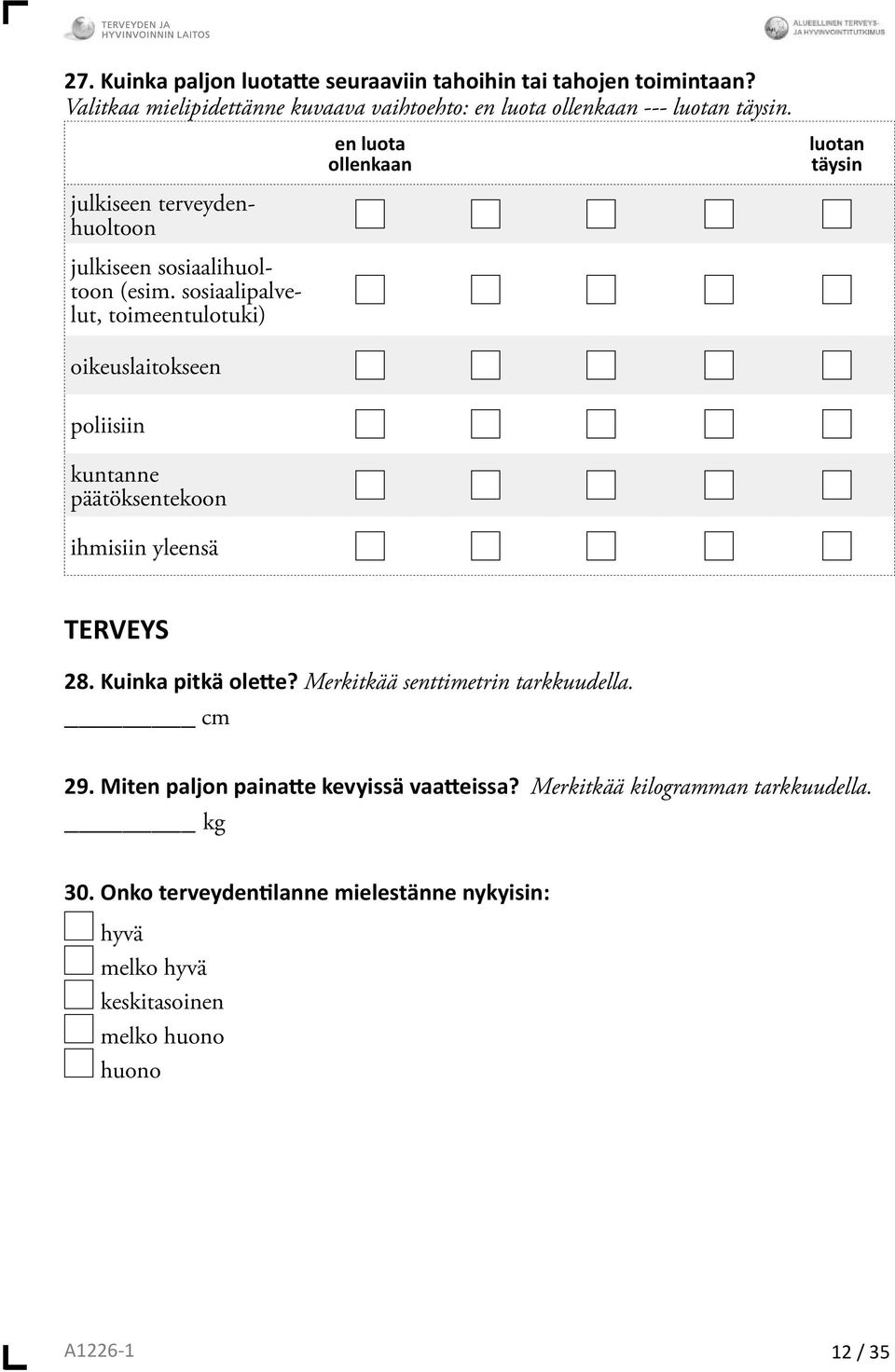 sosiaalipalvelut, toimeentulotuki) en luota ollenkaan luotan täysin oikeuslaitokseen poliisiin kuntanne päätöksentekoon ihmisiin yleensä TERVEYS 28.