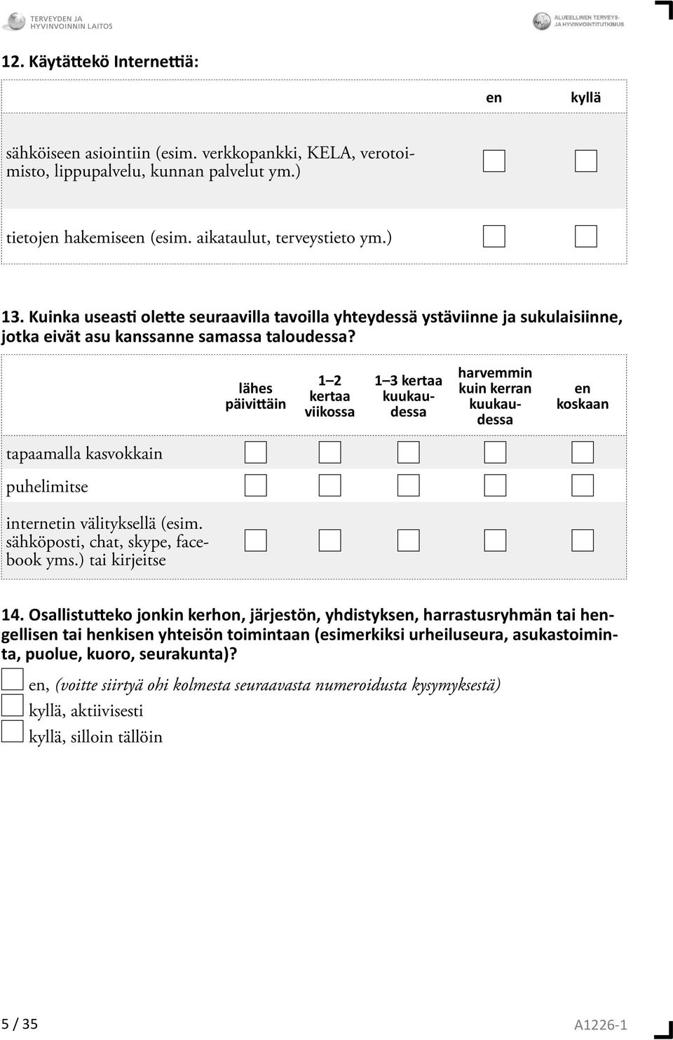 lähes päivi äin 1 2 kertaa viikossa 1 3 kertaa kuukaudessa harvemmin kuin kerran kuukaudessa en koskaan tapaamalla kasvokkain puhelimitse internetin välityksellä (esim.