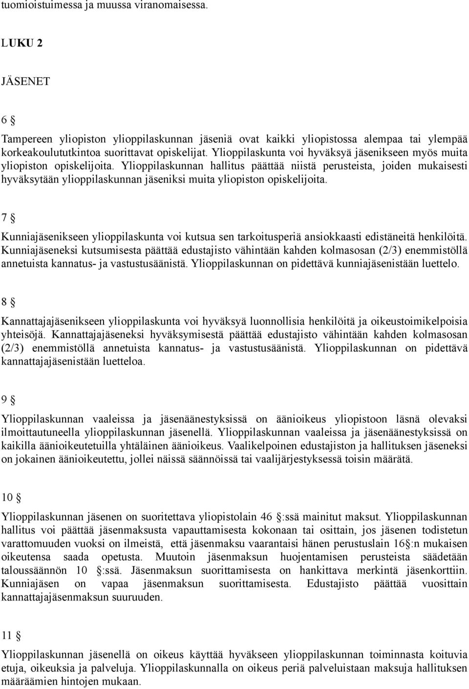 Ylioppilaskunnan hallitus päättää niistä perusteista, joiden mukaisesti hyväksytään ylioppilaskunnan jäseniksi muita yliopiston opiskelijoita.