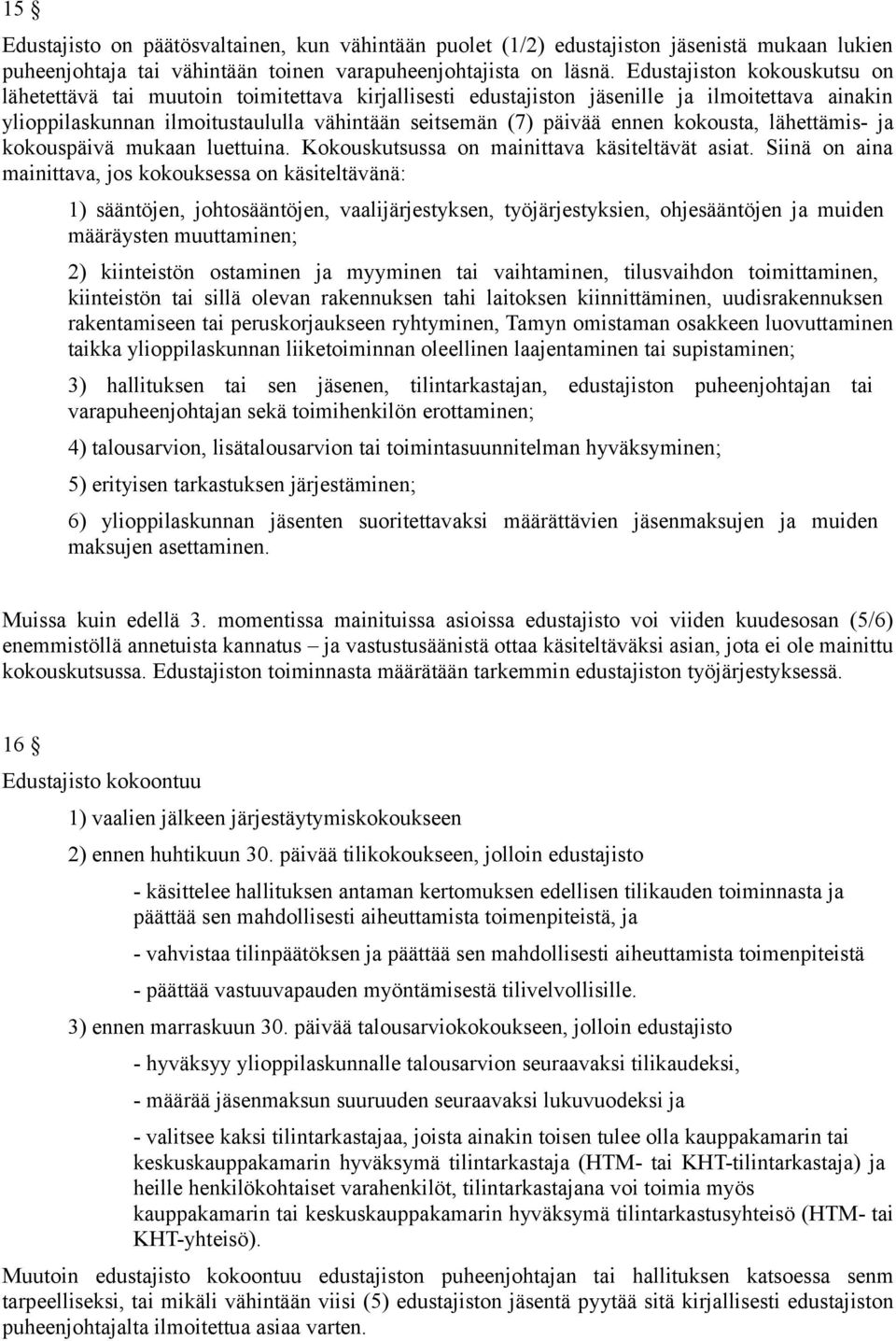 kokousta, lähettämis- ja kokouspäivä mukaan luettuina. Kokouskutsussa on mainittava käsiteltävät asiat.