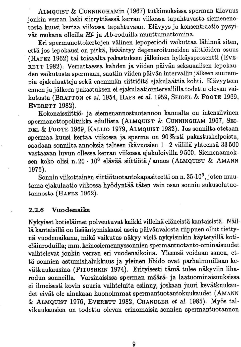 Eri spermanottokertojen välinen lepoperiodi vaikuttaa lähinnä siten, että jos lepokausi on pitkä, lisääntyy degeneroituneiden siittiöiden osuus (HAFEz 1962) tai toisaalta pakastuksen jälkeinen