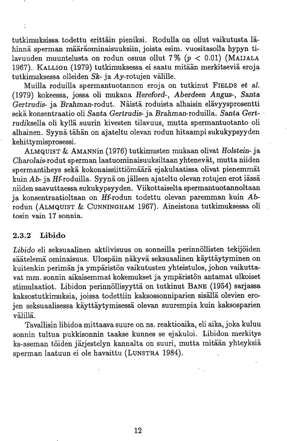 (1979) kokeessa, jossa oli mukana Hereford-, Aberdeen Angus-, Santa Gertrudis- ja Brahman-rodut. Näistä roduista alhaisin elävyysprosentti sekä konsentraatio oli Santa Gertrudis- ja Brahman-roduilla.