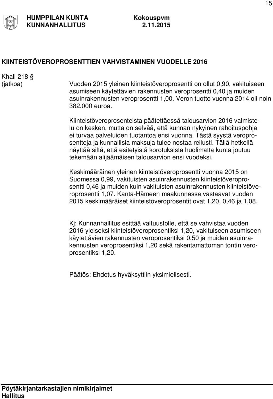 Kiinteistöveroprosenteista päätettäessä talousarvion 2016 valmistelu on kesken, mutta on selvää, että kunnan nykyinen rahoituspohja ei turvaa palveluiden tuotantoa ensi vuonna.