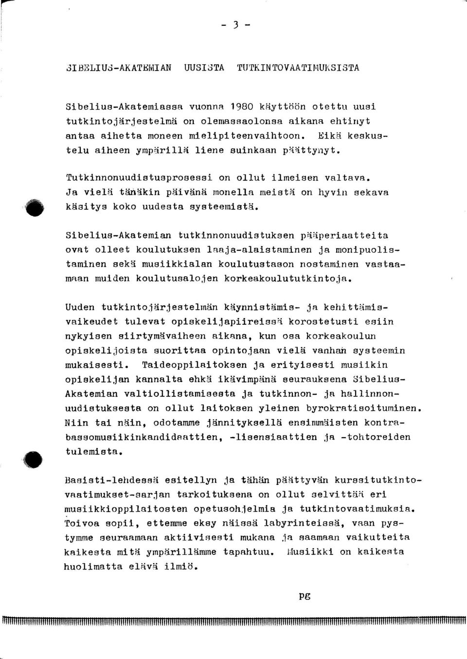 Ja vielä tänäkin päivänä monella meistä on hyvin sekava käsitys koko uudesta systeemistä.