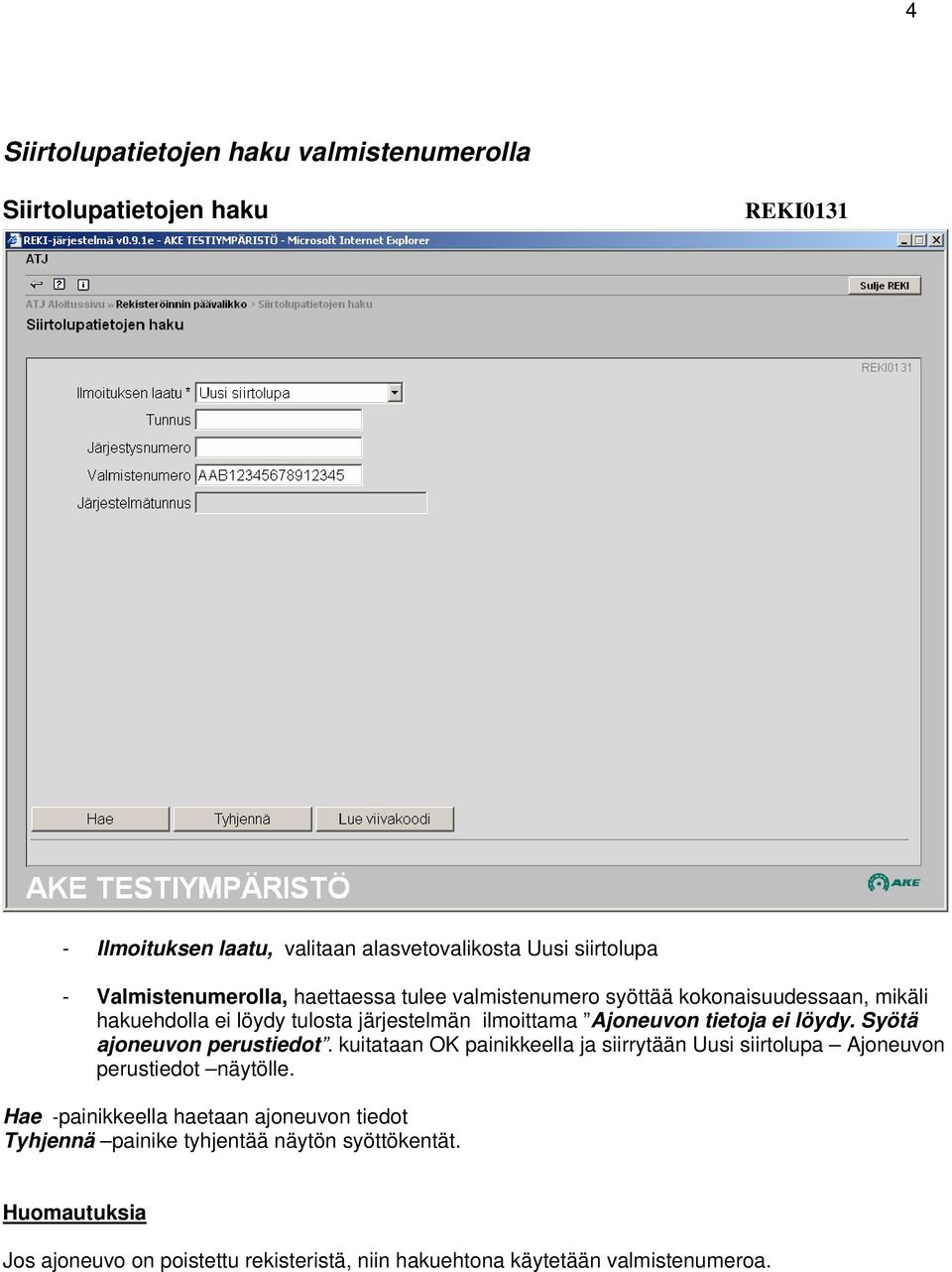 tietoja ei löydy. Syötä ajoneuvon perustiedot. kuitataan OK painikkeella ja siirrytään Uusi siirtolupa Ajoneuvon perustiedot näytölle.