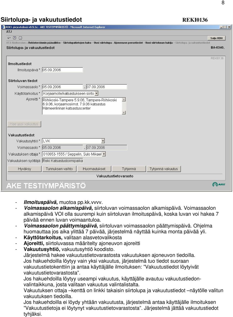 - Voimassaolon päättymispäivä, siirtoluvan voimassaolon päättymispäivä. Ohjelma huomauttaa jos aika ylittää 7 päivää, järjestelmä näyttää kuinka monta päivää yli.