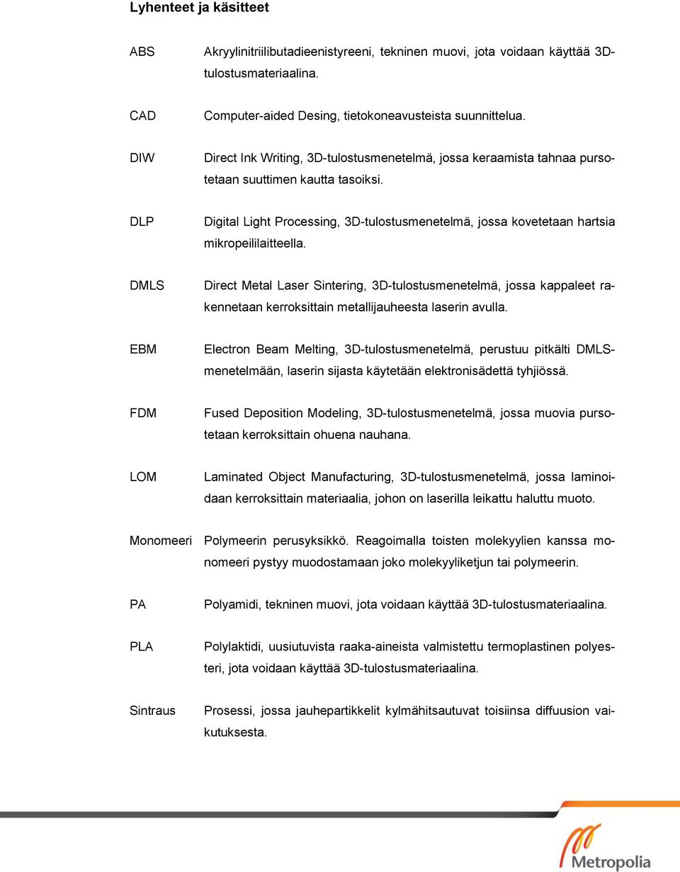 DLP Digital Light Processing, 3D-tulostusmenetelmä, jossa kovetetaan hartsia mikropeililaitteella.