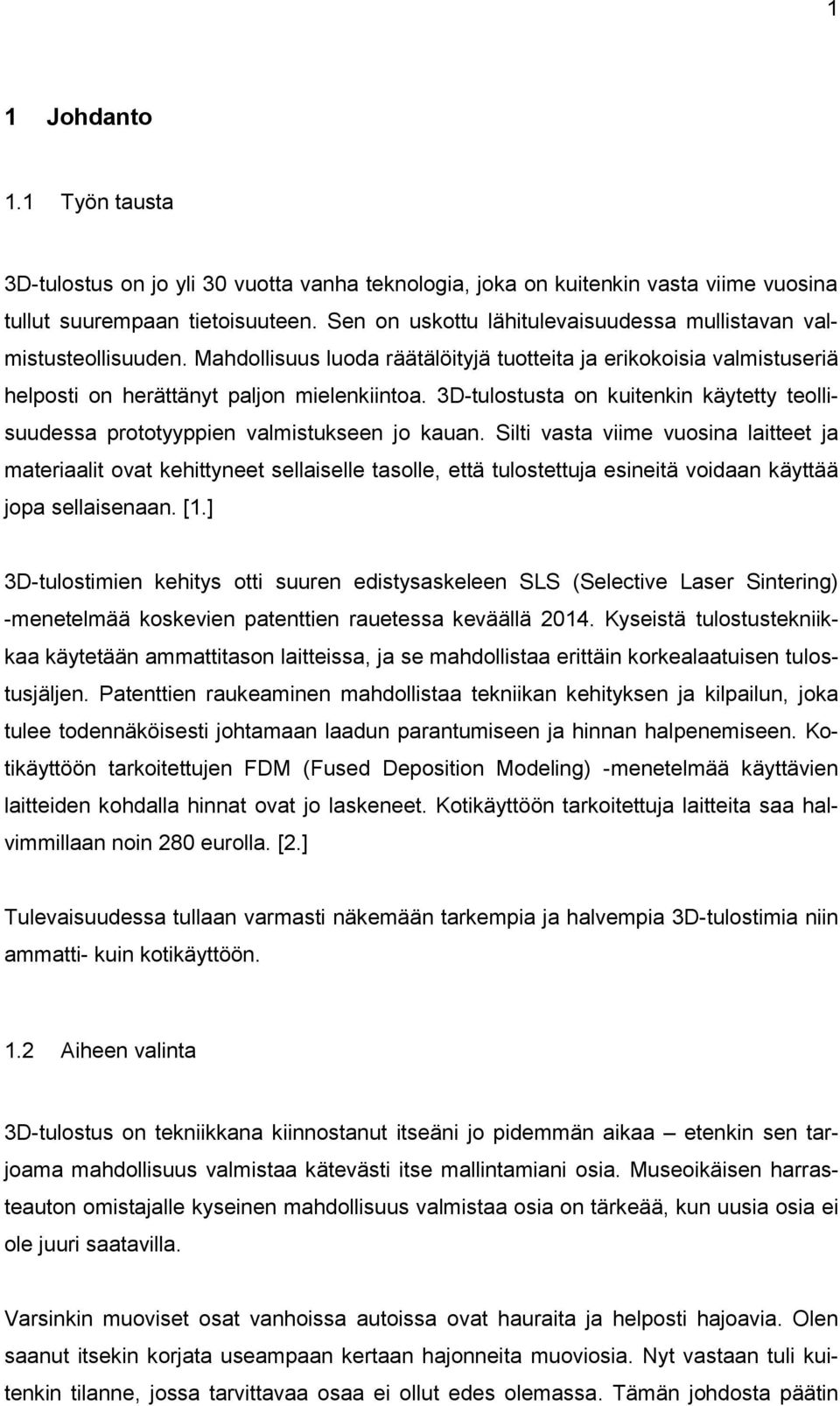 3D-tulostusta on kuitenkin käytetty teollisuudessa prototyyppien valmistukseen jo kauan.