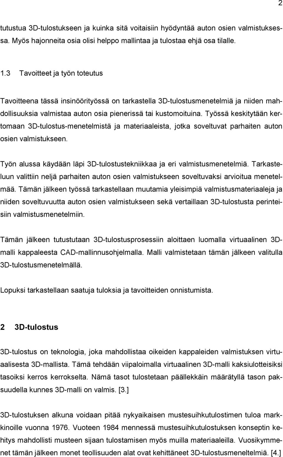 Työssä keskitytään kertomaan 3D-tulostus-menetelmistä ja materiaaleista, jotka soveltuvat parhaiten auton osien valmistukseen.