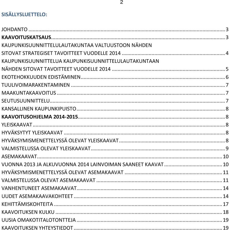.. 7 SEUTUSUUNNITTELU... 7 KANSALLINEN KAUPUNKIPUISTO... 8 KAAVOITUSOHJELMA 2014-2015... 8 YLEISKAAVAT... 8 HYVÄKSYTYT YLEISKAAVAT... 8 HYVÄKSYMISMENETTELYSSÄ OLEVAT YLEISKAAVAT.
