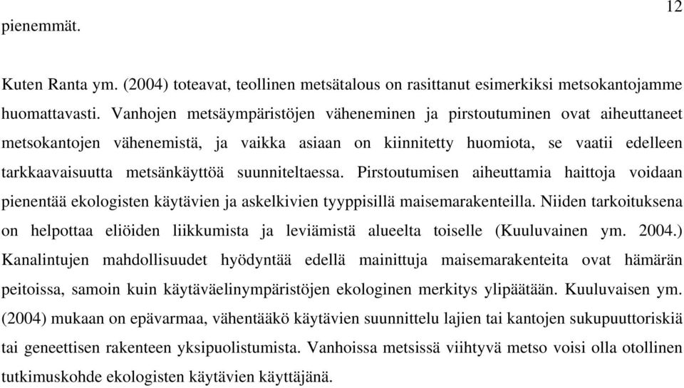 suunniteltaessa. Pirstoutumisen aiheuttamia haittoja voidaan pienentää ekologisten käytävien ja askelkivien tyyppisillä maisemarakenteilla.