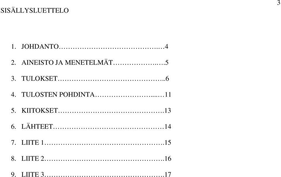 TULOSTEN POHDINTA... 11 5. KIITOKSET.13 6.