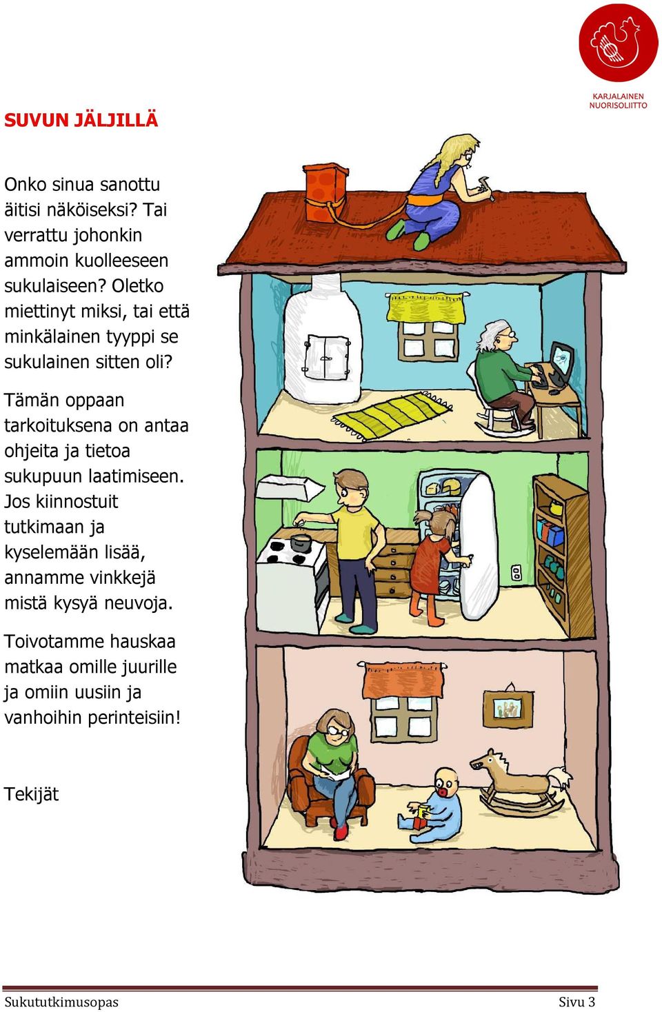 Tämän oppaan tarkoituksena on antaa ohjeita ja tietoa sukupuun laatimiseen.