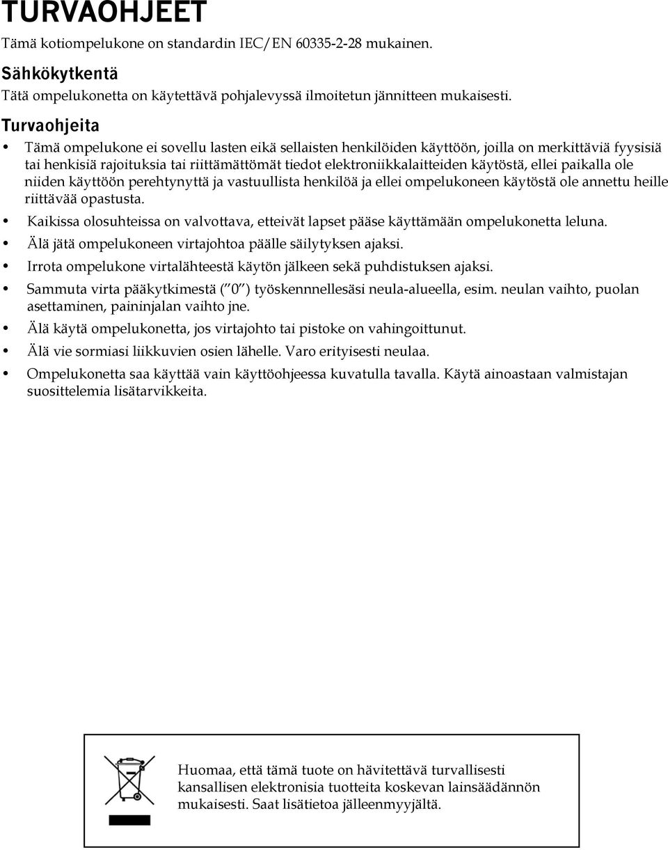 käytöstä, ellei paikalla ole niiden käyttöön perehtynyttä ja vastuullista henkilöä ja ellei ompelukoneen käytöstä ole annettu heille riittävää opastusta.