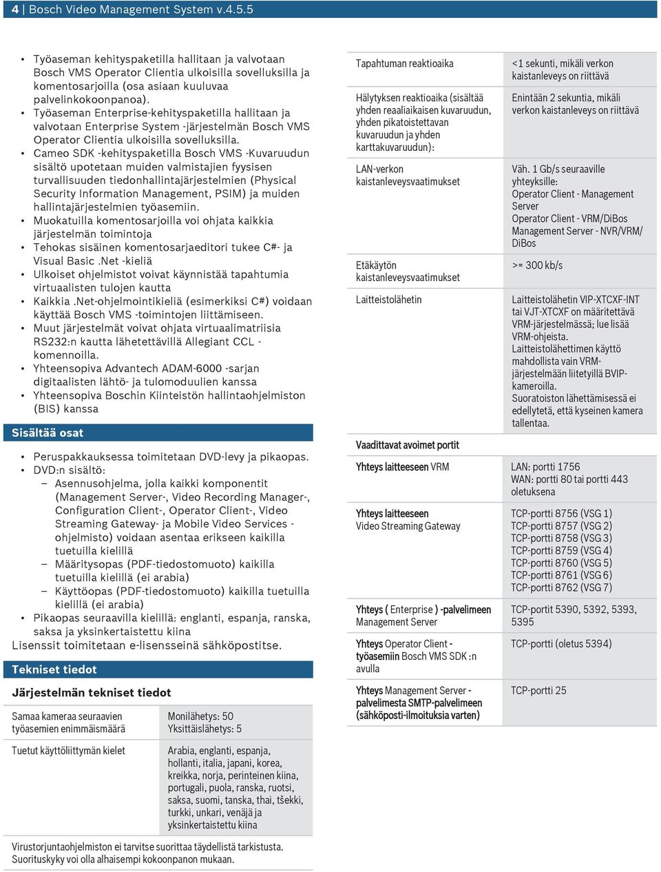 Cameo SDK -kehityspaketilla Bosch VMS -Kvardn sisältö potetaan miden valmistajien fyysisen trvallisden tiedonhallintajärjestelmien (Physical Secrity Information Management, PSIM) ja miden