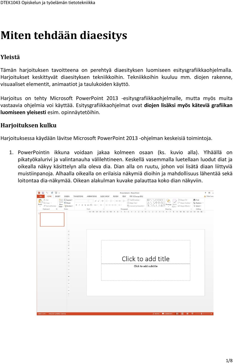 Harjoitus on tehty Microsoft PowerPoint 2013 -esitysgrafiikkaohjelmalle, mutta myös muita vastaavia ohjelmia voi käyttää.