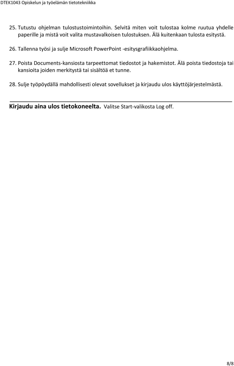 26. Tallenna työsi ja sulje Microsoft PowerPoint -esitysgrafiikkaohjelma. 27. Poista Documents-kansiosta tarpeettomat tiedostot ja hakemistot.