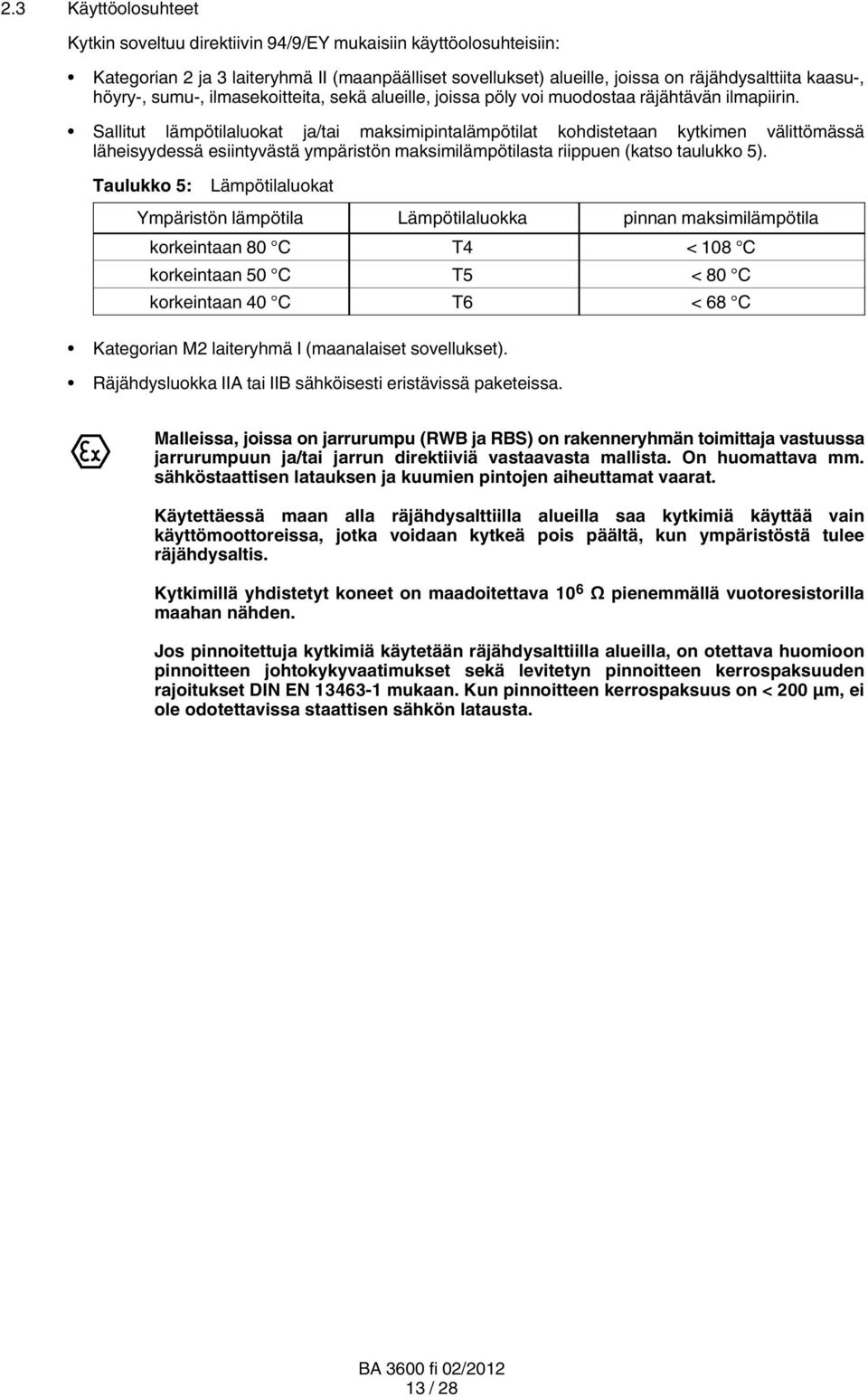 Sallitut lämpötilaluokat ja/tai maksimipintalämpötilat kohdistetaan kytkimen välittömässä läheisyydessä esiintyvästä ympäristön maksimilämpötilasta riippuen (katso taulukko 5).