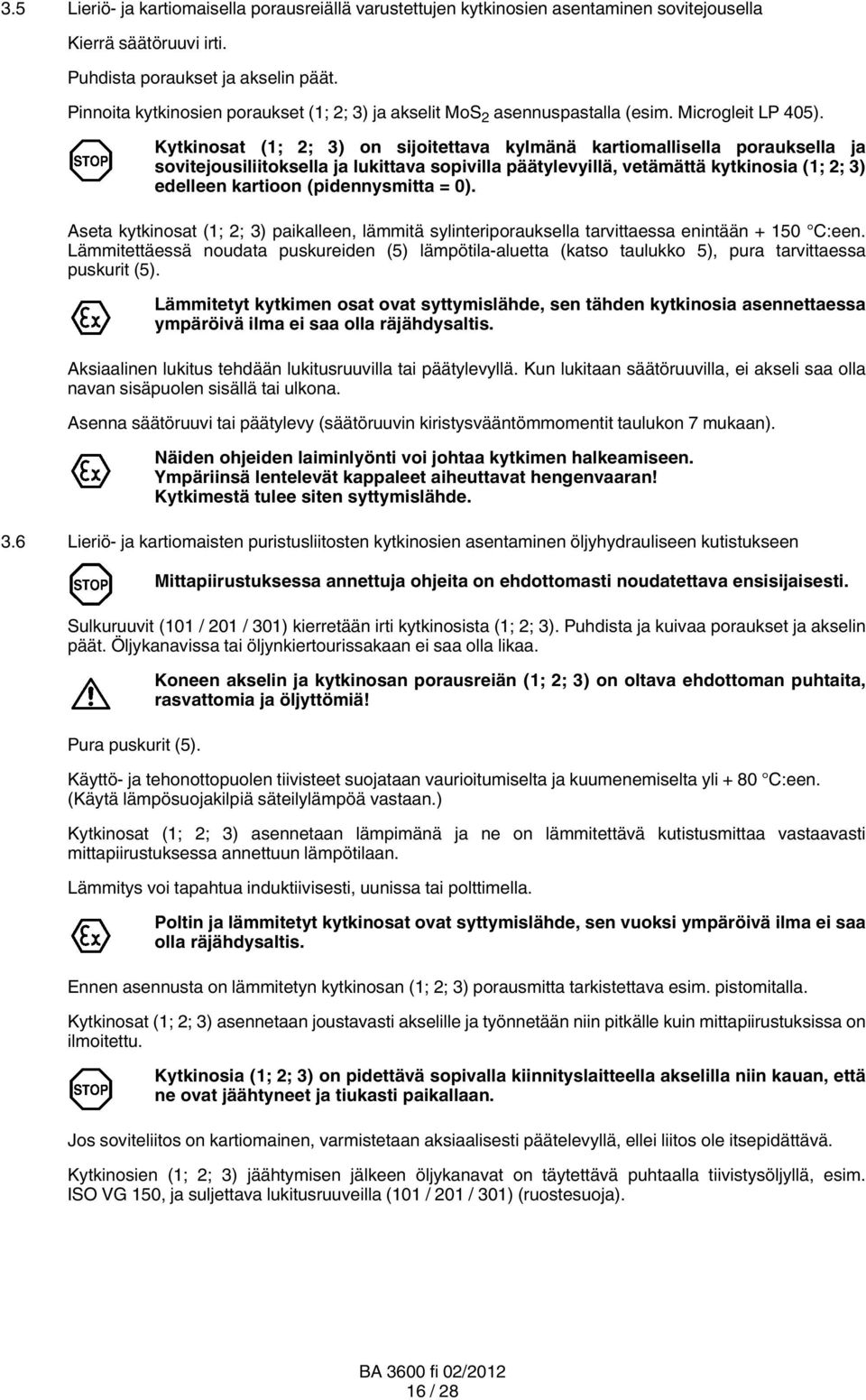 Kytkinosat (1; 2; 3) on sijoitettava kylmänä kartiomallisella porauksella ja sovitejousiliitoksella ja lukittava sopivilla päätylevyillä, vetämättä kytkinosia (1; 2; 3) edelleen kartioon