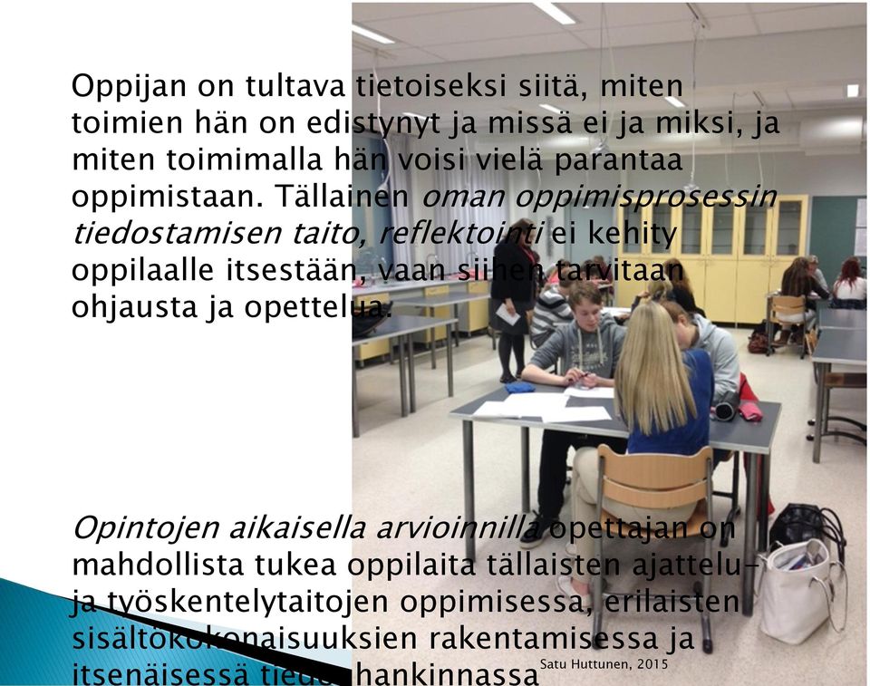 Tällainen oman oppimisprosessin tiedostamisen taito, reflektointi ei kehity oppilaalle itsestään, vaan siihen tarvitaan