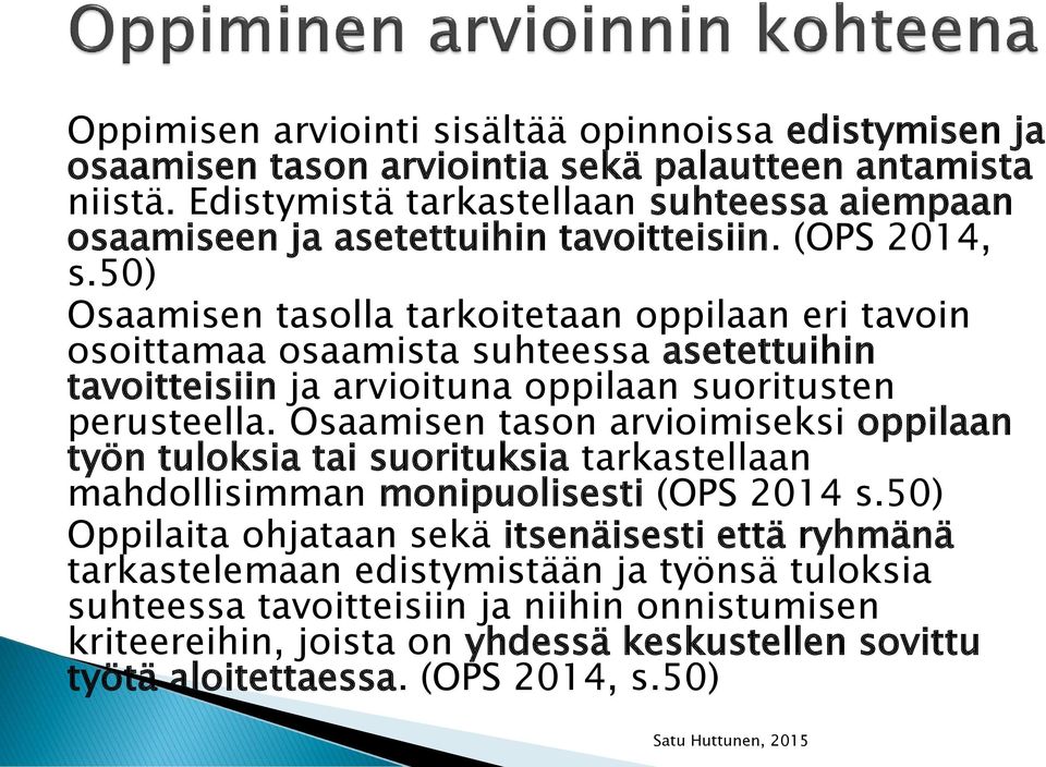 50) Osaamisen tasolla tarkoitetaan oppilaan eri tavoin osoittamaa osaamista suhteessa asetettuihin tavoitteisiin ja arvioituna oppilaan suoritusten perusteella.