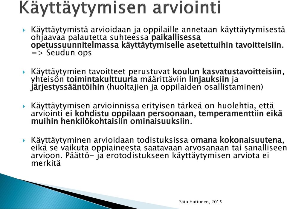 osallistaminen) Käyttäytymisen arvioinnissa erityisen tärkeä on huolehtia, että arviointi ei kohdistu oppilaan persoonaan, temperamenttiin eikä muihin henkilökohtaisiin ominaisuuksiin.