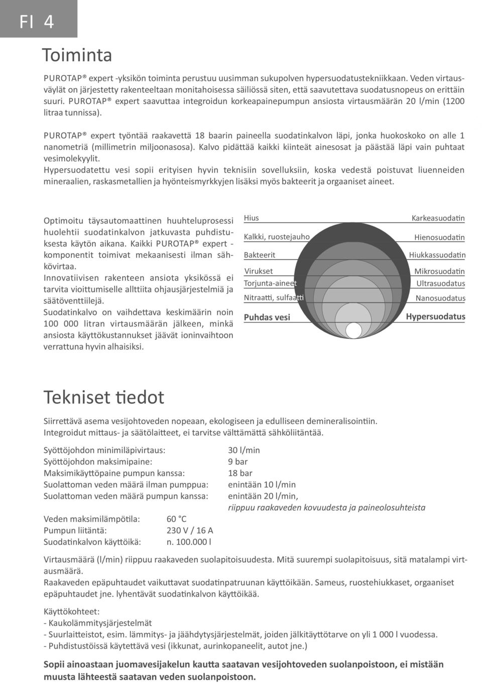 PUROTAP expert saavuttaa integroidun korkeapainepumpun ansiosta virtausmäärän 20 l/min (1200 litraa tunnissa).