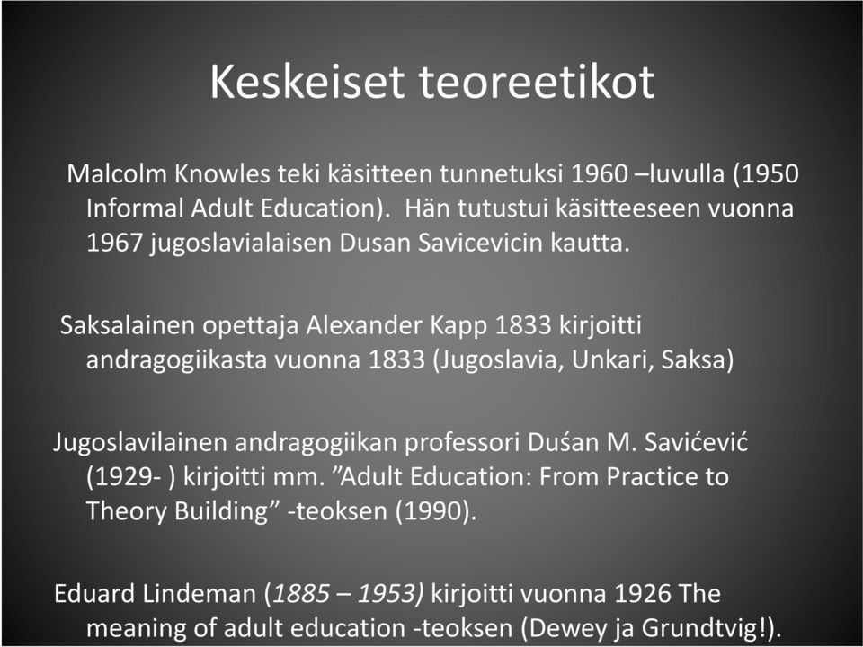 Saksalainen opettaja Alexander Kapp 1833 kirjoitti andragogiikasta vuonna 1833 (Jugoslavia, Unkari, Saksa) Jugoslavilainen andragogiikan