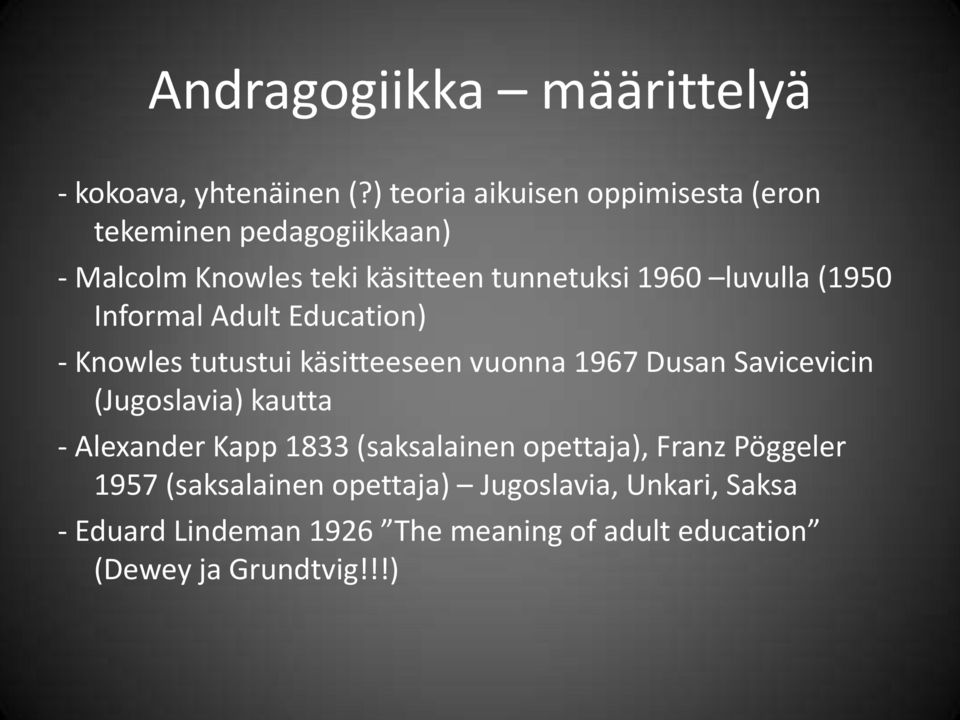 (1950 Informal Adult Education) - Knowles tutustui käsitteeseen vuonna 1967 Dusan Savicevicin (Jugoslavia) kautta -