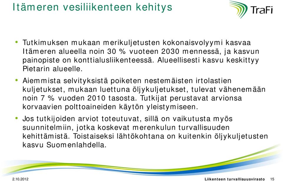 Aiemmista selvityksistä poiketen nestemäisten irtolastien kuljetukset, mukaan luettuna öljykuljetukset, tulevat vähenemään noin 7 % vuoden 2010 tasosta.