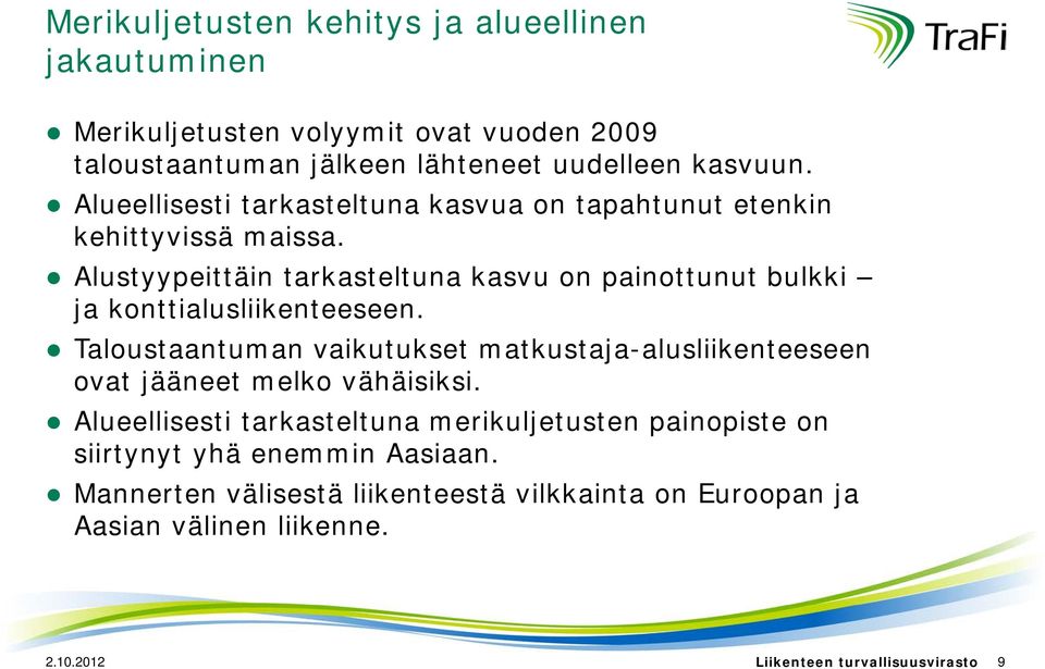 Alustyypeittäin tarkasteltuna kasvu on painottunut bulkki ja konttialusliikenteeseen.