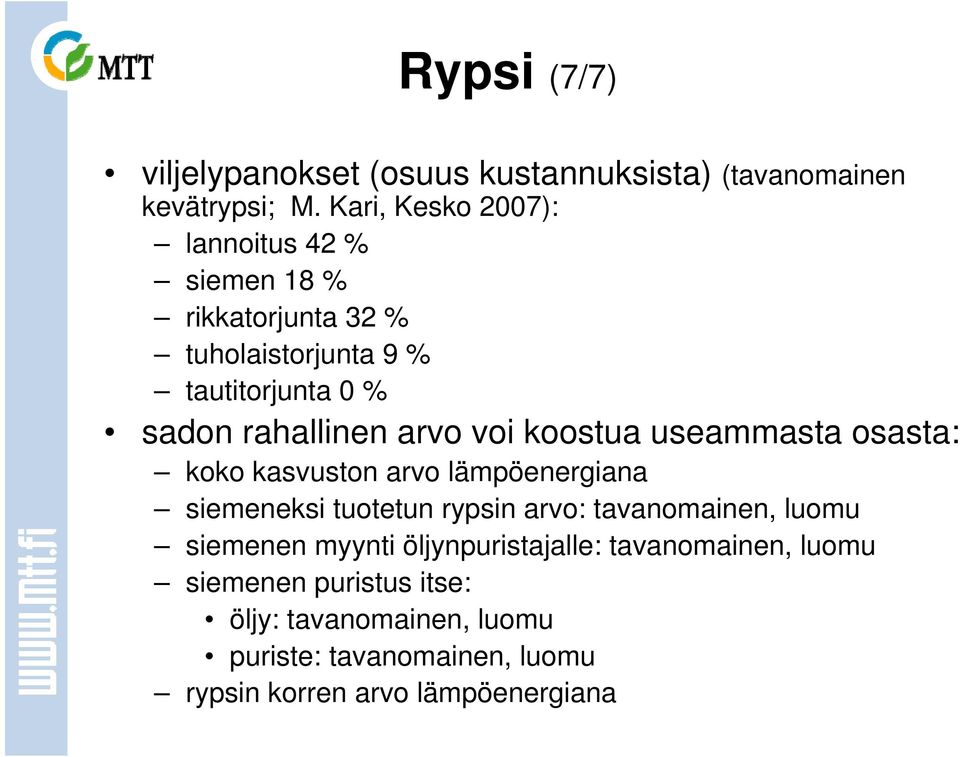 arvo voi koostua useammasta osasta: koko kasvuston arvo lämpöenergiana siemeneksi tuotetun rypsin arvo: tavanomainen,
