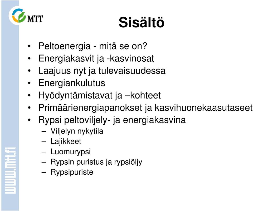 Hyödyntämistavat ja kohteet Primäärienergiapanokset ja kasvihuonekaasutaseet