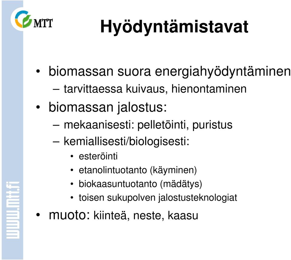 kemiallisesti/biologisesti: esteröinti etanolintuotanto (käyminen)
