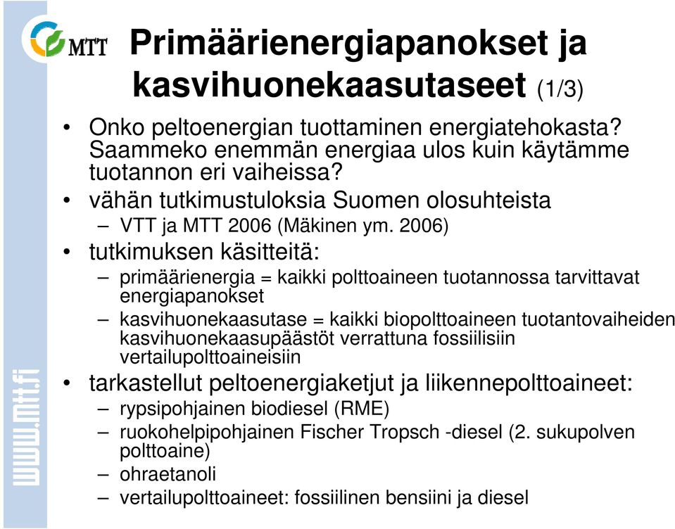2006) tutkimuksen käsitteitä: primäärienergia = kaikki polttoaineen tuotannossa tarvittavat energiapanokset kasvihuonekaasutase = kaikki biopolttoaineen tuotantovaiheiden
