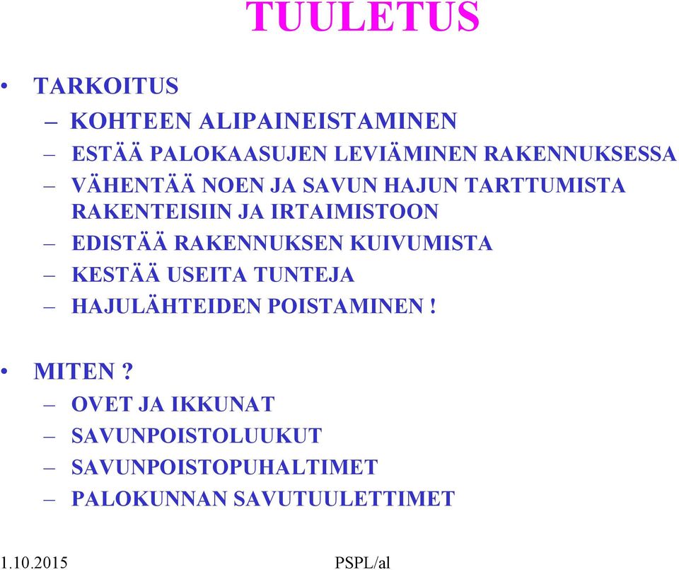 IRTAIMISTOON EDISTÄÄ RAKENNUKSEN KUIVUMISTA KESTÄÄ USEITA TUNTEJA HAJULÄHTEIDEN