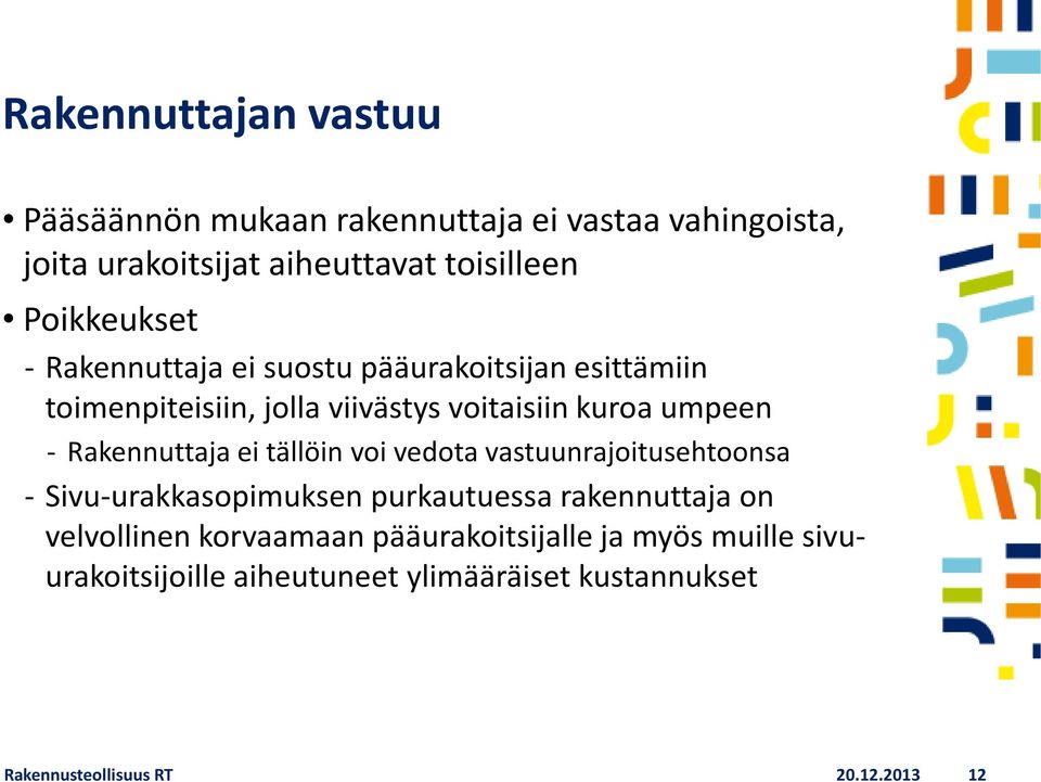 Rakennuttaja ei tällöin voi vedota vastuunrajoitusehtoonsa Sivu-urakkasopimuksen purkautuessa rakennuttaja on velvollinen