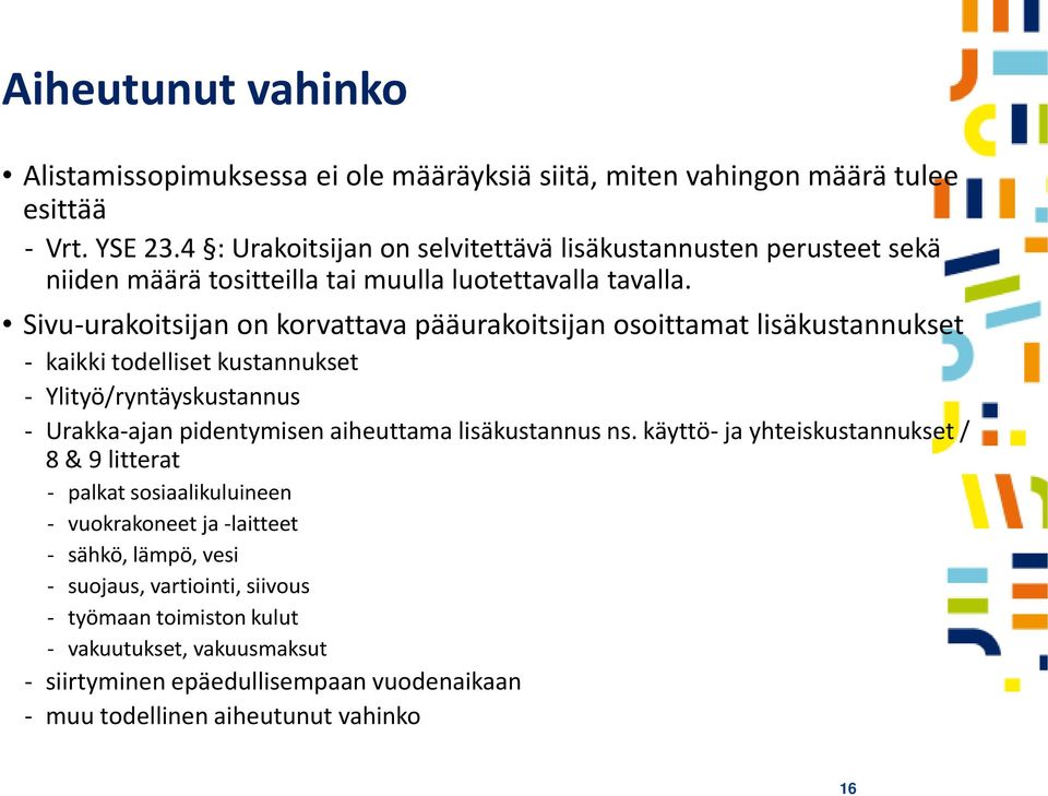 Sivu-urakoitsijan on korvattava pääurakoitsijan osoittamat lisäkustannukset kaikki todelliset kustannukset Ylityö/ryntäyskustannus Urakka-ajan pidentymisen aiheuttama