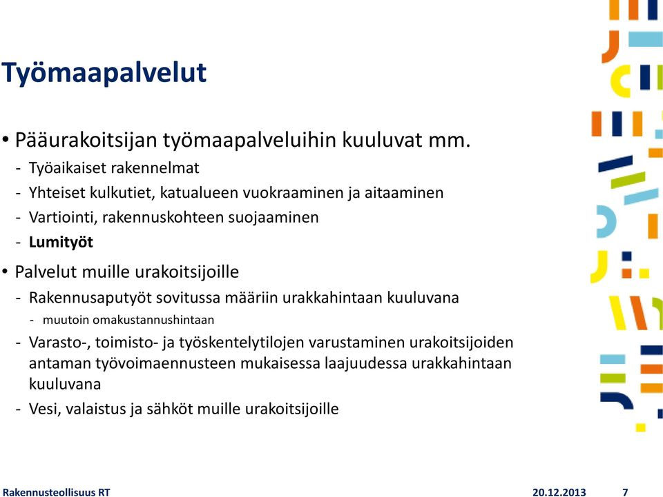 Palvelut muille urakoitsijoille Rakennusaputyöt sovitussa määriin urakkahintaan kuuluvana muutoin omakustannushintaan Varasto-,