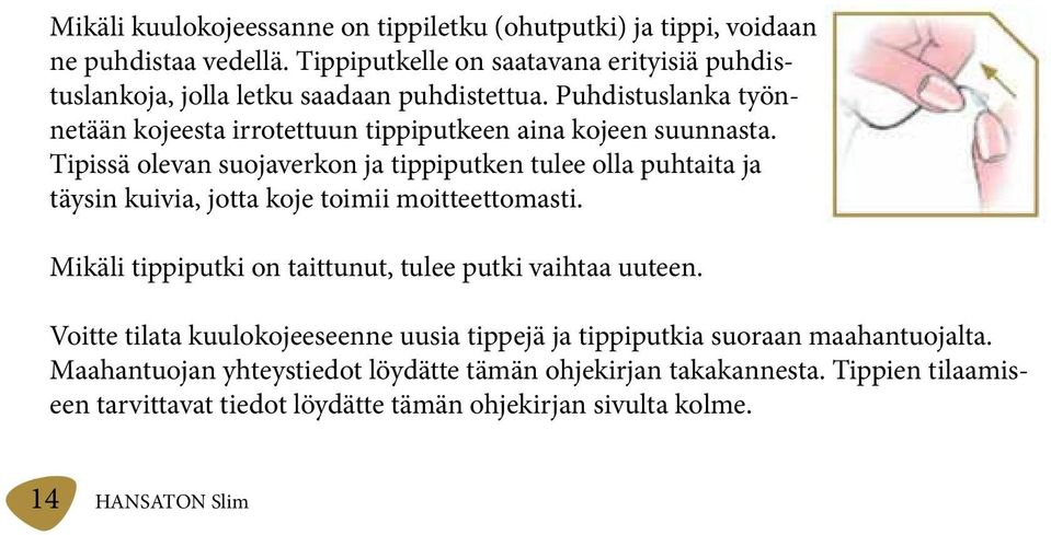 Tipissä olevan suojaverkon ja tippiputken tulee olla puhtaita ja täysin kuivia, jotta koje toimii moitteettomasti.