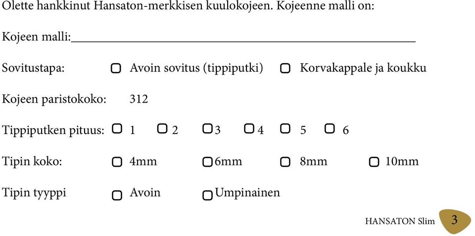 (tippiputki) Korvakappale ja koukku Kojeen paristokoko: 312