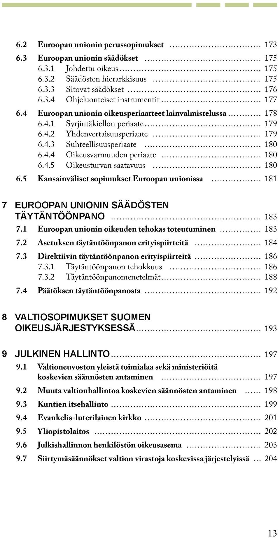 5 Kansainväliset sopimukset Euroopan unionissa 181 7 Euroopan unionin säädösten täytäntöönpano 183 7.1 Euroopan unionin oikeuden tehokas toteutuminen 183 7.