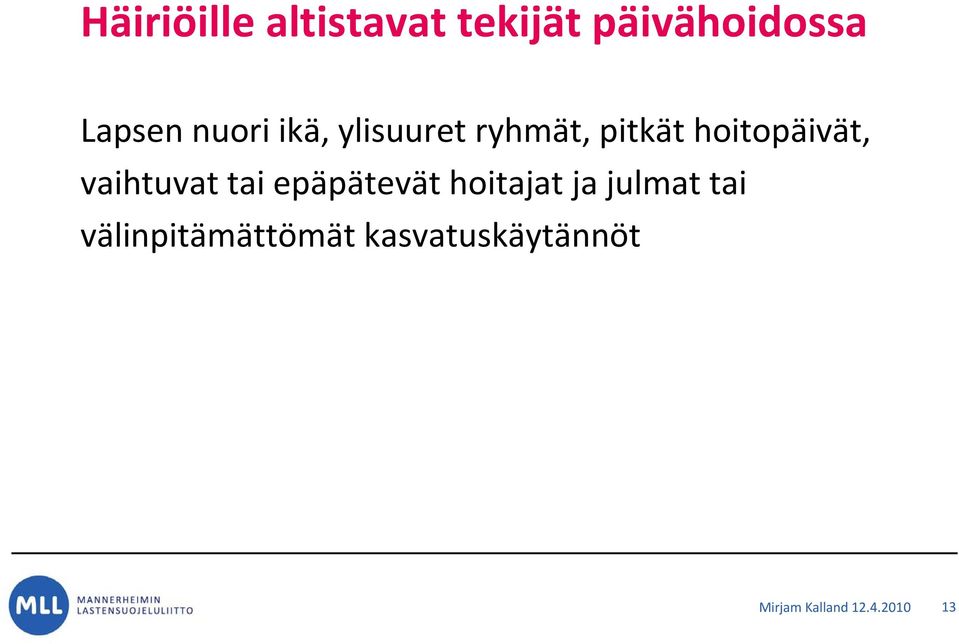 vaihtuvat tai epäpätevät hoitajat ja julmat tai
