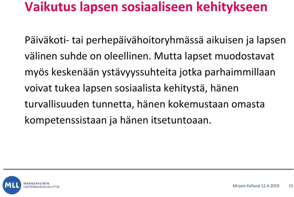 Mutta lapset muodostavat myös keskenään ystävyyssuhteita jotka parhaimmillaan voivat tukea