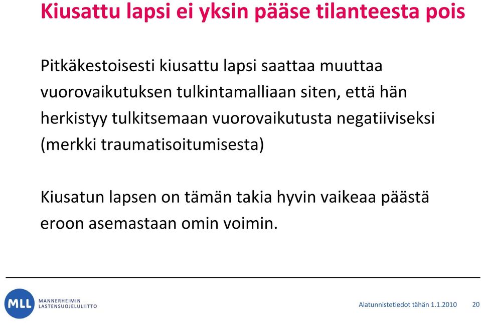 vuorovaikutusta negatiiviseksi (merkki traumatisoitumisesta) Kiusatun lapsen on tämän