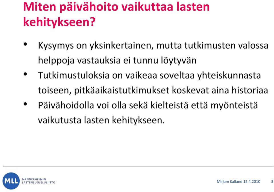 löytyvän Tutkimustuloksia on vaikeaa soveltaa yhteiskunnasta toiseen,