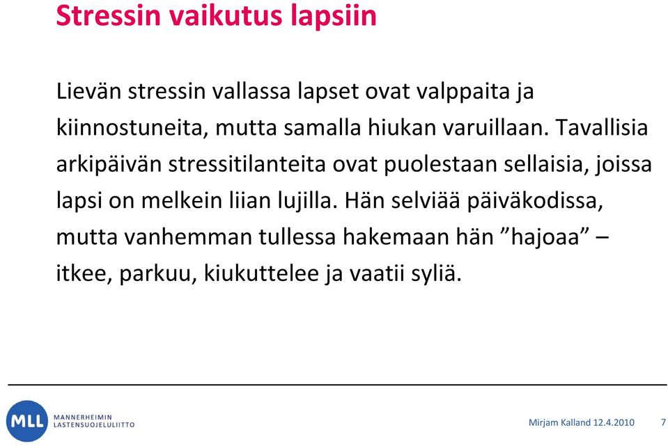 Tavallisia arkipäivän stressitilanteita ovat puolestaan sellaisia, joissa lapsi on melkein
