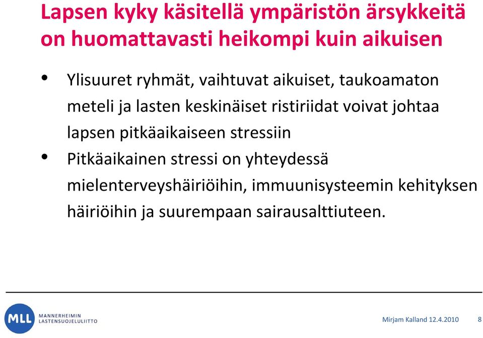 lapsen pitkäaikaiseen stressiin Pitkäaikainen stressi on yhteydessä mielenterveyshäiriöihin,