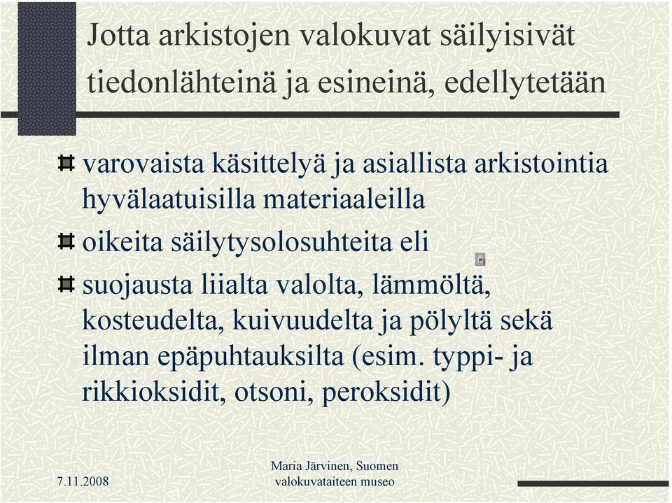 oikeita säilytysolosuhteita eli suojausta liialta valolta, lämmöltä, kosteudelta,