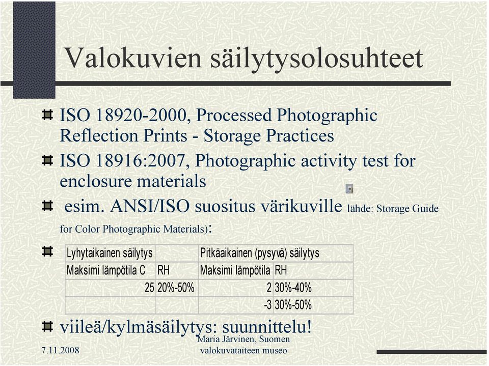 ANSI/ISO suositus värikuville lähde: Storage Guide for Color Photographic Materials): viileä/kylmäsäilytys: